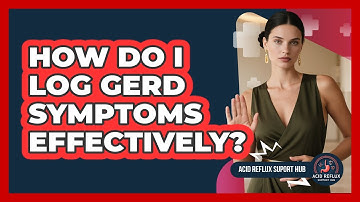 How Do I Log GERD Symptoms Effectively? - Acid Reflux Support Hub