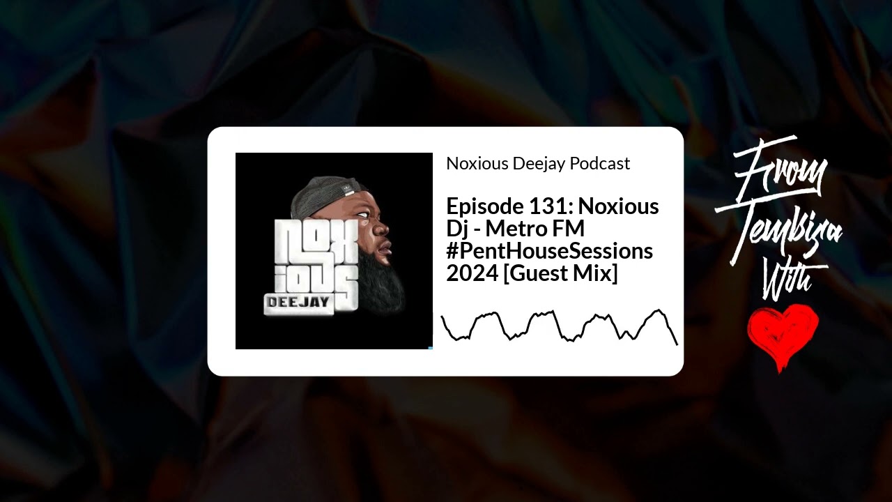 Episode 131 Noxious Dj   Metro FM  PentHouseSessions 2024 Guest Mix  Noxious Deejay Podcast