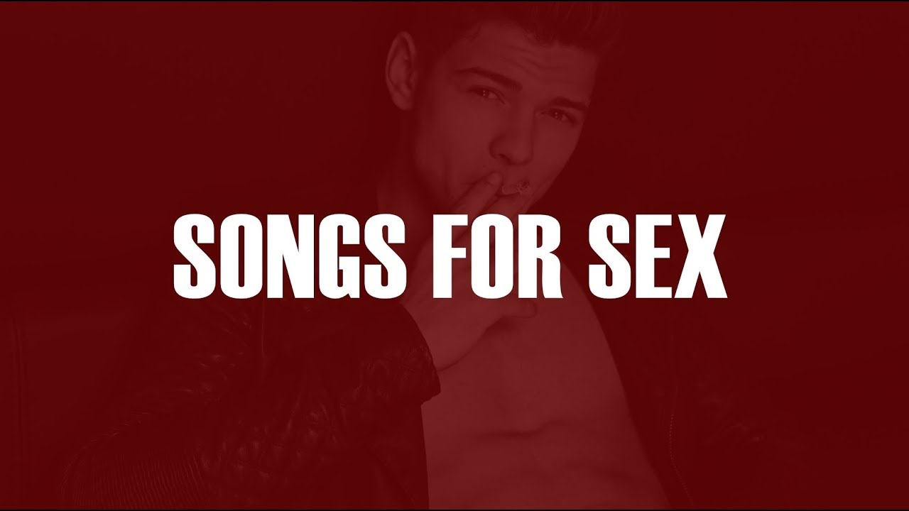 Top 40 Songs For Sex Youtube