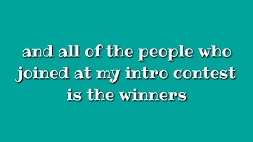 Intro contest winners UwU [too lazy to put thumbnails] xd