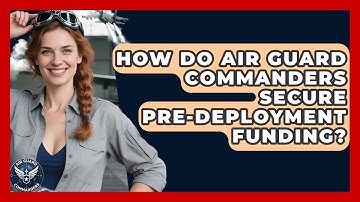 How Do Air Guard Commanders Secure Pre-deployment Funding? - Air Guard Commanders