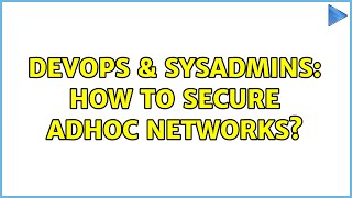 DevOps & SysAdmins: How to secure adhoc networks? (3 Solutions!!) Wealth