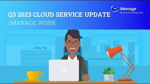 Q3 2023 Cloud Service Update for iManage Work at iManage.work