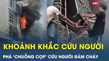 KHOẢNH KHẮC hàng xóm phá CHUỒNG CỌP cứu người mắc kẹt trong căn nhà bốc cháy ở TP.HCM | VietTimes