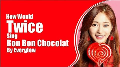 How Would TWICE Sing BON BON CHOCOLAT By Everglow