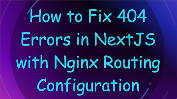 How to Fix 404 Errors in NextJS with Nginx Routing Configuration