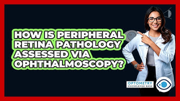 How Is Peripheral Retina Pathology Assessed Via Ophthalmoscopy?