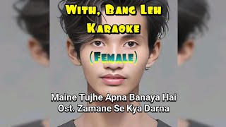 Maine Tujhe Apna Banaya Hai Ost. Zamane Se Kya Darna (Karaoke) Female With Bang Leh