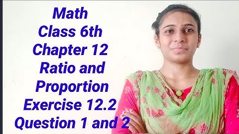 Math Class 6th Chapter 12 Ratio and Proportion Exercise 12.2 Question 1 and 2