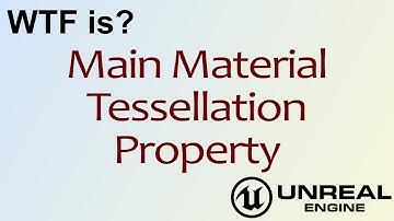 WTF Is? Tessellation Property in Unreal Engine 4