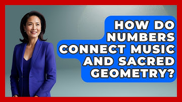 How Do Numbers Connect Music And Sacred Geometry? - The Numbers Channel