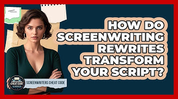 How Do Screenwriting Rewrites Transform Your Script? - Screenwriter