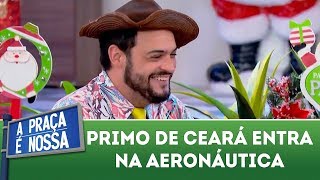 Primo de Ceará entra na Aeronáutica | A Praça é Nossa (21/12/17)