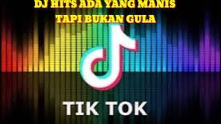 VIRAL!! DJ HITS ADA YANG MANIS TAPI BUKAN GULA LAGU TIK TOK