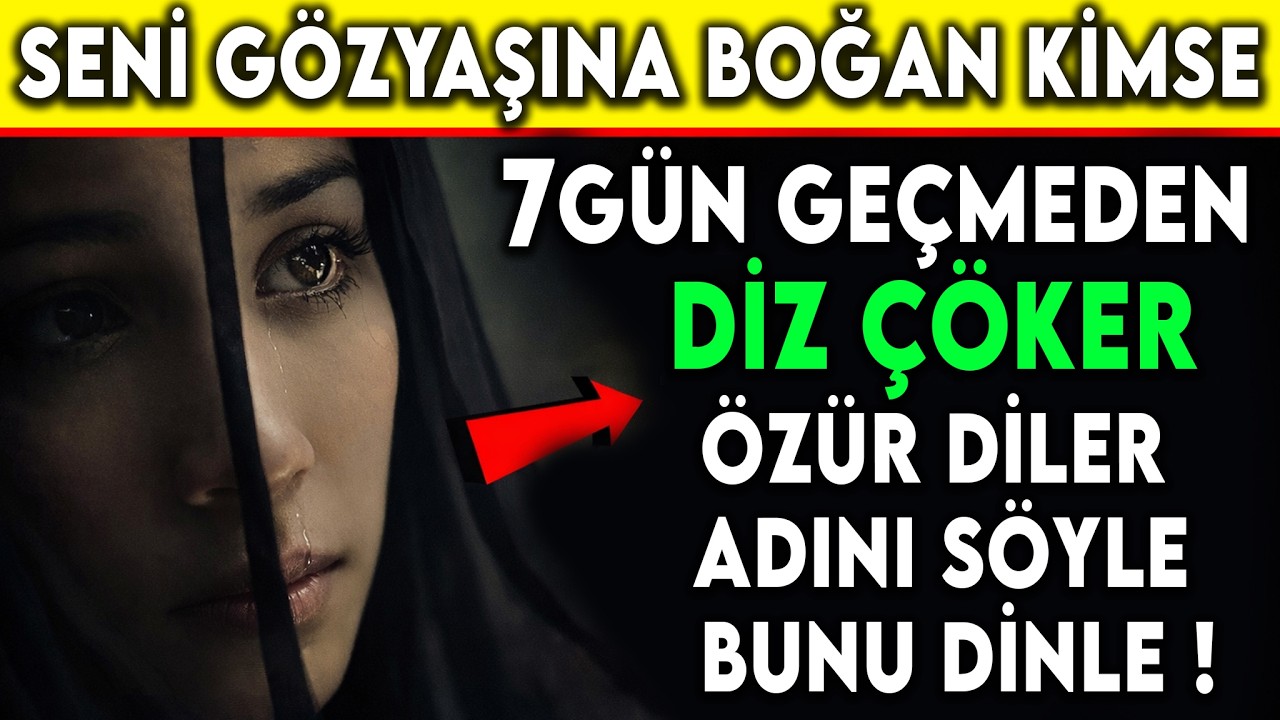 Seni Gözyaşına Boğan Kişi 7 Gün Geçmeden Diz Çöker, Özür Diler – Adını Söyle, Bunu Dinle!