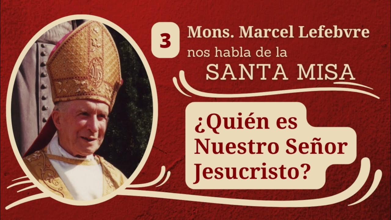 3 ¿Quén es Nuestro Señor Jesucristo? Mons. Marcel Lefebvre YouTube
