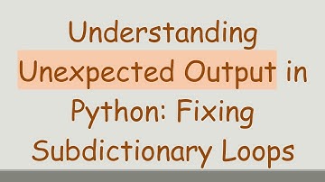Understanding Unexpected Output in Python: Fixing Subdictionary Loops