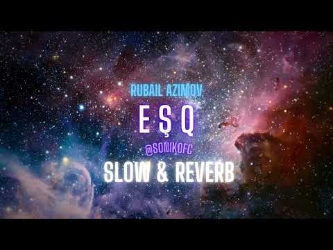Rubail Azimov - Eşq ( Slow & Reverb)