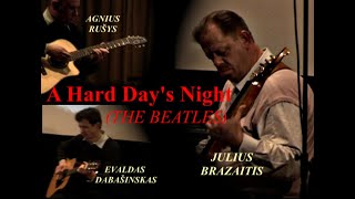 «A HARD DAY&#39;S NIGHT»  - The Beatles cover  (Agnius Rušys,  Evaldas Dabašinskas,  Julius Brazaitis)