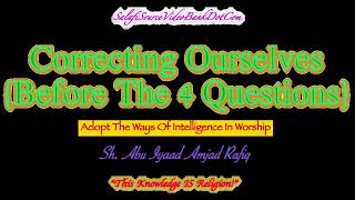 Correcting Ourselves - Abu Iyaad Amjad Rafiq