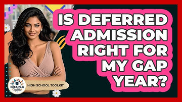 Is Deferred Admission Right For My Gap Year? - High School Toolkit