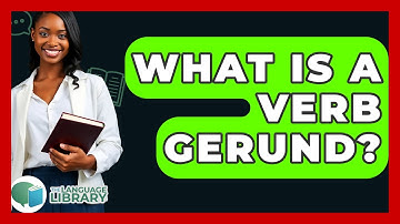 What Is A Verb Gerund? - The Language Library