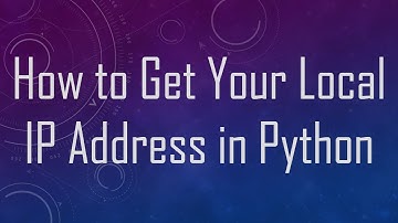 How to Get Your Local IP Address in Python