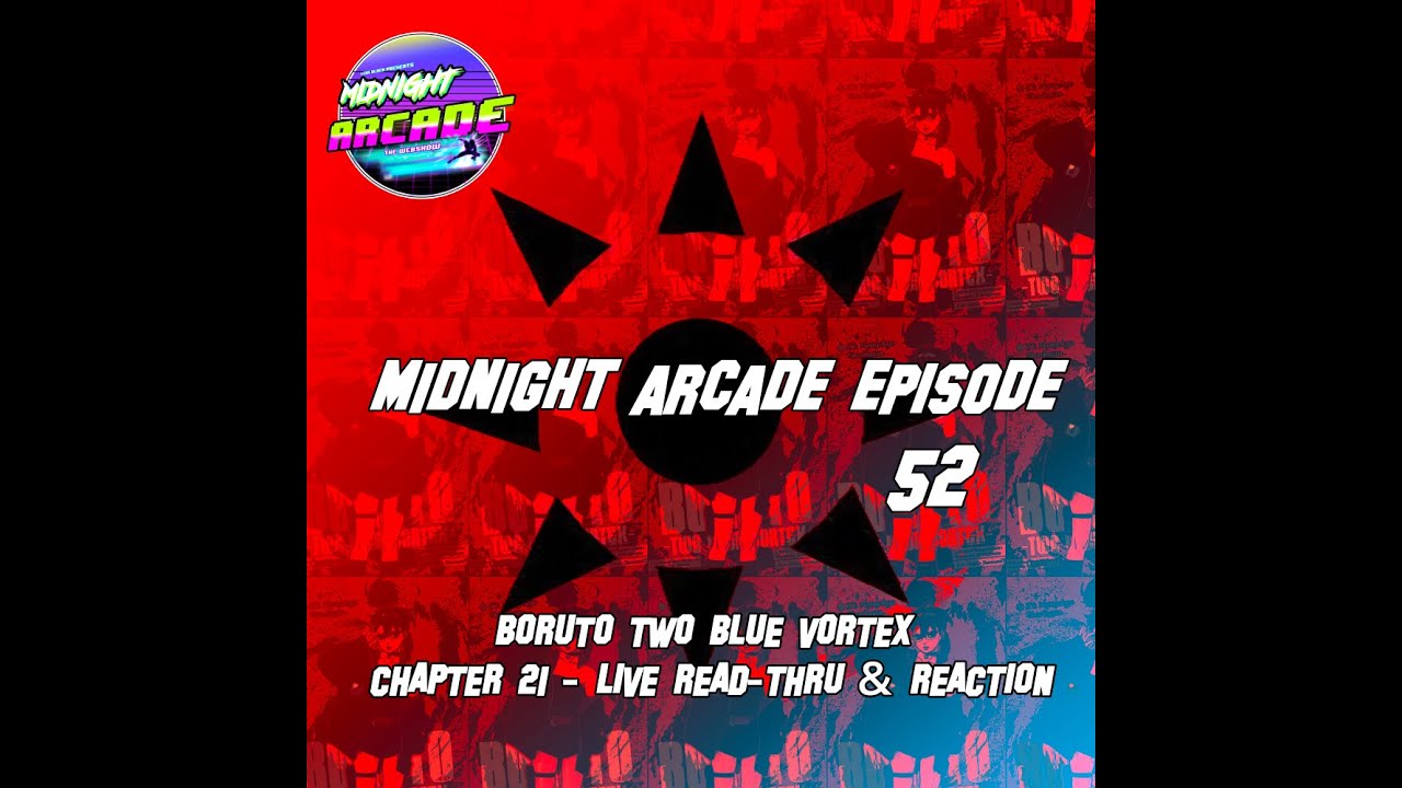 MIDNIGHT ARCADE EPISODE 52: BORUTO TWO BLUE VORTEX CHAPTER 21 - LIVE READ-THRU & REACTION