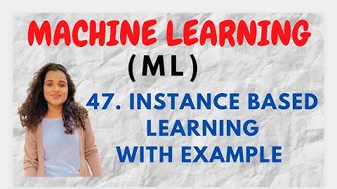 #47 Instance Based Learning - With Example |ML|