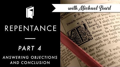 Answering Objections To Biblical Repentance | Repentance part 4