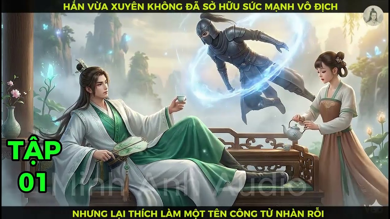 Full P01 Hắn Vừa Xuyên Không Đã Sở Hữu Sức Mạnh Vô Địch Nhưng Lại Thích Làm Một Tên Công Tử Nhàn Rỗi