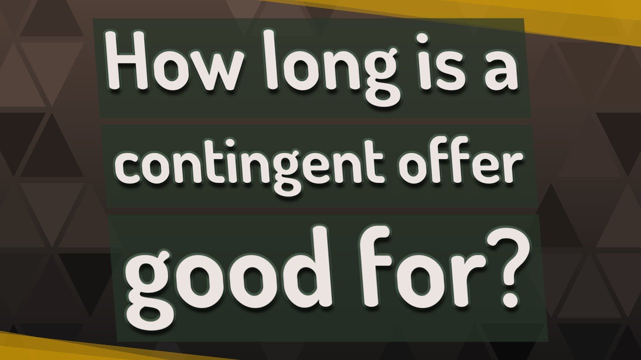 How long is a contingent offer good for? YouTube