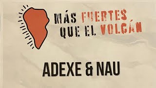 Adexe y Nau - AyN Life (Episodio 16) “Más fuertes que el Volcán”