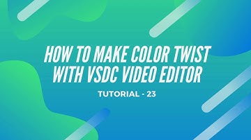 How to make Color twist with VSDC video