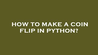 How to make a coin flip in python