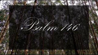 A reading of Psalm 146 with text from the New Living Translation
