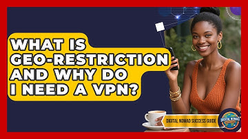 What Is Geo-restriction And Why Do I Need A VPN? - Digital Nomad Success Guide