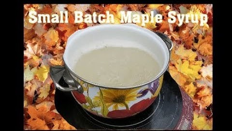Making Maple Syrup: Small Batch. Feb 2023