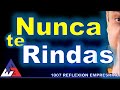 NUNCA TE RINDAS, ENCUENTRA LO MEJOR DE TI, Y CONVIERTE TUS PROBLMAS EN OPORTUNIDADES, PARA TU EXITO,