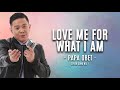 LOVE ME FOR WHAT I AM | PAPA OBET