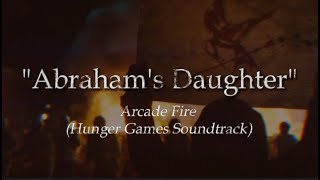 Abraham's Daughter - Arcade Fire (Hunger Games) | Lyrics