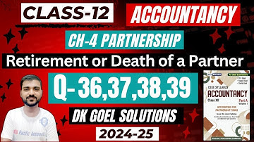 Q-36 | Q-37 | Q-38 | Q-39 | CH-4 RETIREMENT OR DEATH OF A PARTNER | CLASS 12 ACCOUNTANCY | DK GOEL