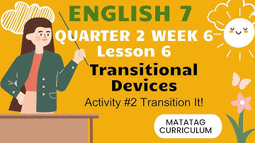 Transitional devices: ENGLISH 7 Quarter 2 Week 6 Matatag Curriculum