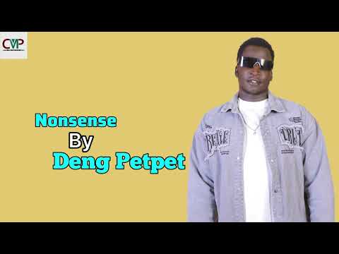 Nonsense By Deng Petpet South Sudan New Music