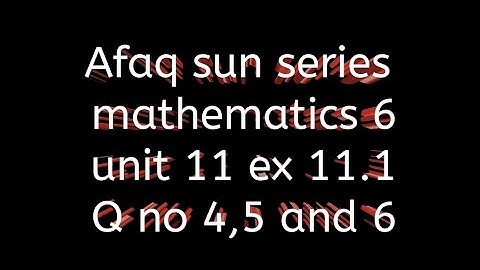 Afaq sun series maths 6 || unit 11 || ex 11.1