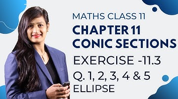 Class 11 Maths Chapter 11 Exercise 11.3 (Q. 1, 2, 3, 4 & 5) Ellipse | Conic Sections
