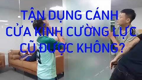 CÓ TẬN DỤNG CÁNH CỬA KÍNH CƯỜNG LỰC CŨ ĐƯỢC KHÔNG? | 0977268520