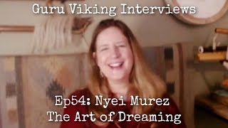 Ep54: The Art of Dreaming  Nyei Murez