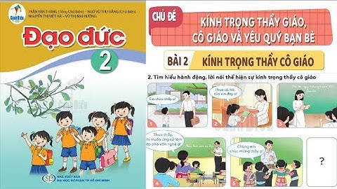 ĐẠO ĐỨC LỚP 2. BÀI 2 KÍNH TRỌNG THẦY CÔ GIÁO SÁCH CÁNH DIỀU.