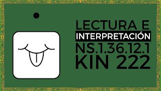 LECTURA E INTERPRETACION | NS 1.36.12.1 | KIN 222 | VIENTO MAGNETICO BLANCO